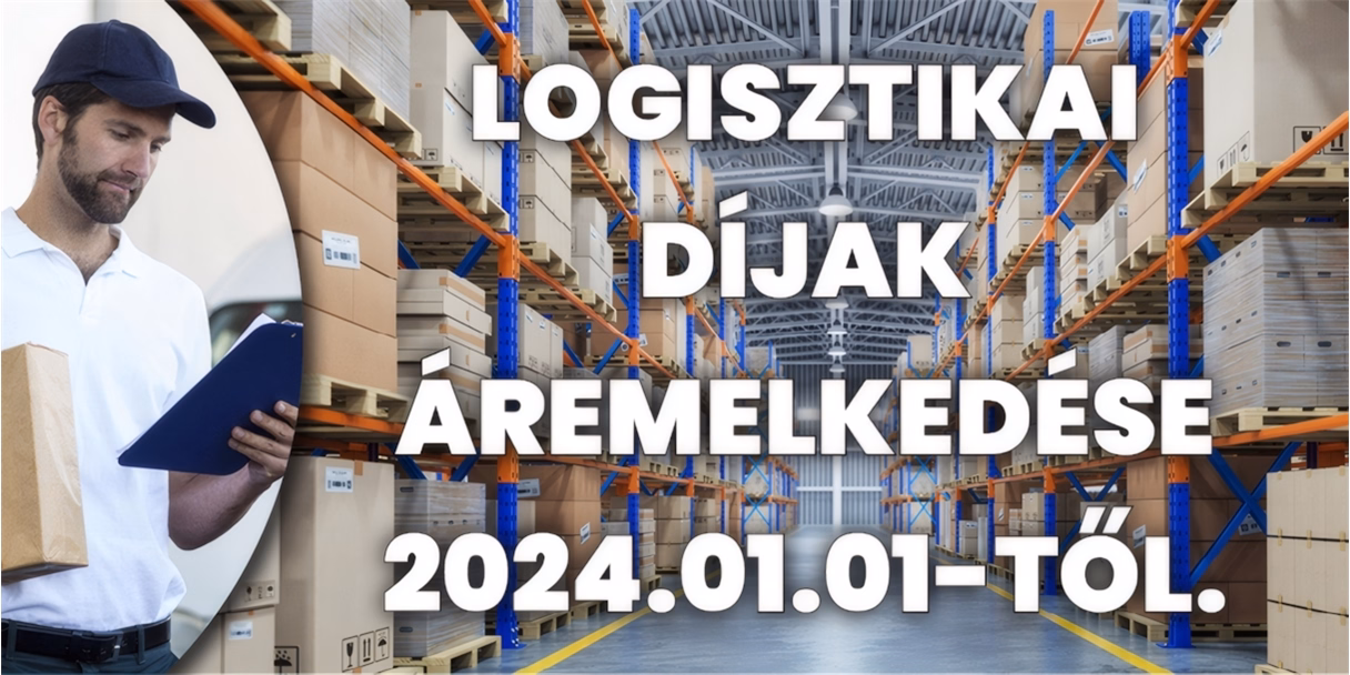 Logisztikai díjak áremelkedése 2024.01.01-től