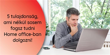 5 tulajdonság, ami nélkül sosem fogsz tudni Home office-ban dolgozni!